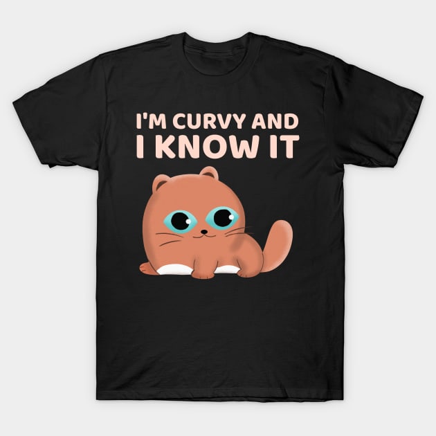 I'm Curvy and I Know It T-Shirt by Sanworld